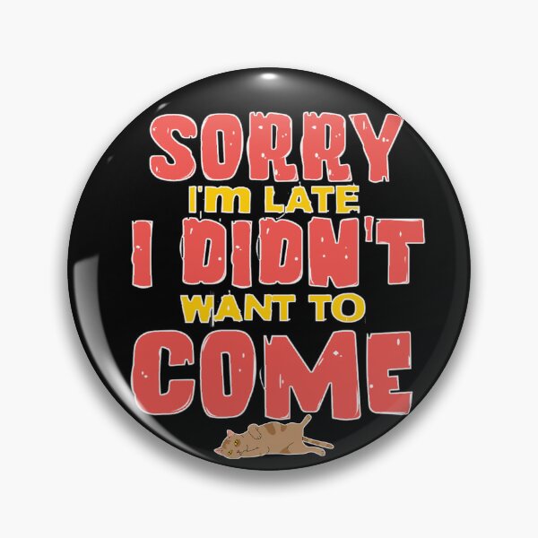 Item preview, Sorry I'm late, I didn't want to come. designed and sold by Youngkev-arts.