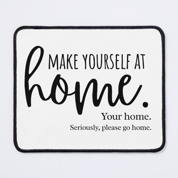 Item preview, Make Yourself at Home (Your Home) designed and sold by VectorThread.