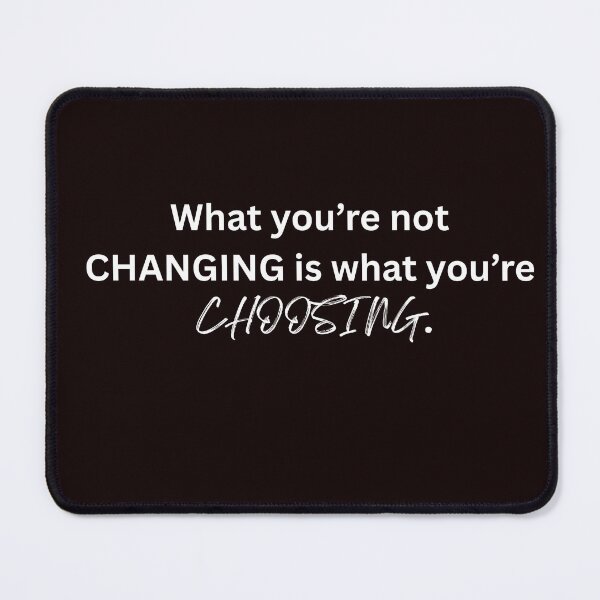 Item preview, What You’re Not Changing Is What You’re Choosing – Motivational Quote Design designed and sold by NCODesigns.