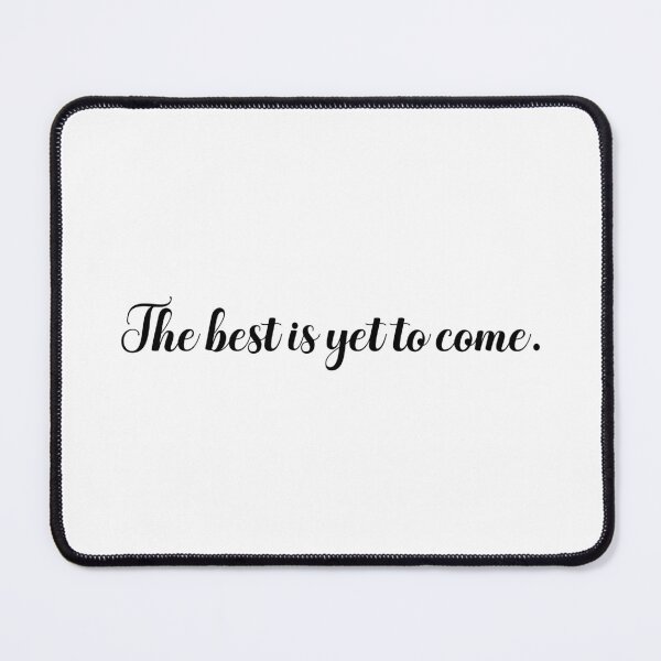 Item preview, The best is yet to come designed and sold by designing01Ar3.