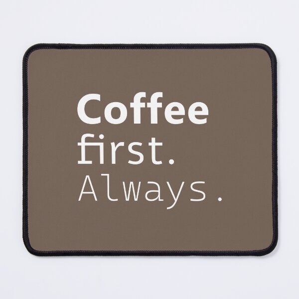 Item preview, Coffee first. Always. White designed and sold by Julia Snaigala.