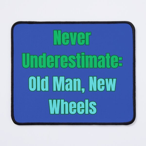 Item preview, Never Underestimate: Old Man, New Wheels designed and sold by Adrianzebrowski.