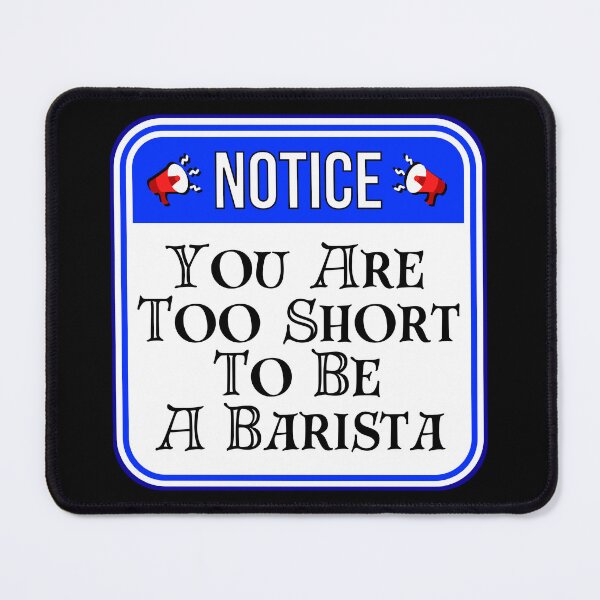 Item preview, NOTICE: You Are Too Short To Be A Barista - funny warning signs designed and sold by DesignsFromTW-S.