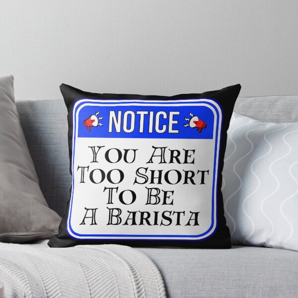 Item preview, NOTICE:  You Are Too Short To Be A Barista - funny warning signs designed and sold by DesignsFromTW-S.