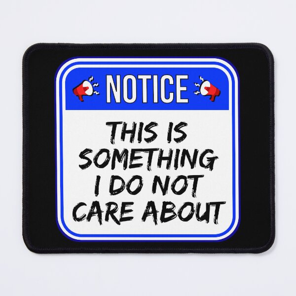 Item preview, NOTICE: This Is Something I Do Not Care About - funny warning signs designed and sold by DesignsFromTW-S.