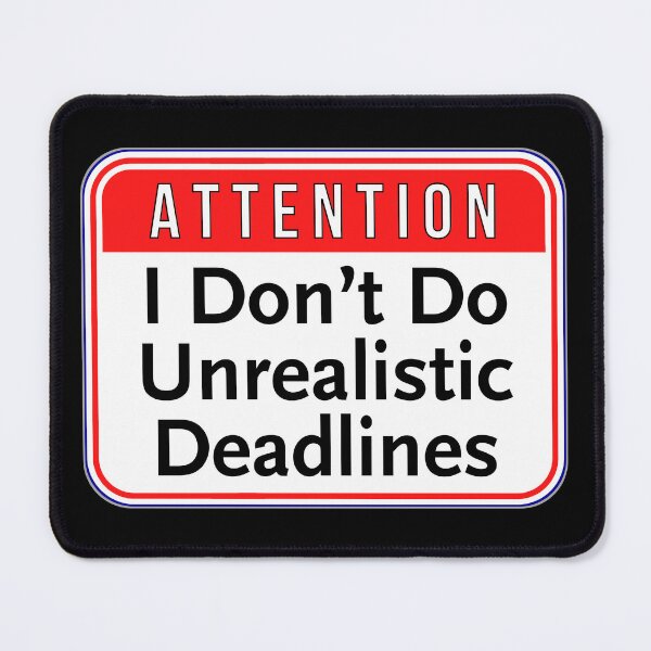 Item preview, ATTENTION: I Don't Do Unrealistic Deadlines - funny warning signs work designed and sold by DesignsFromTW-S.