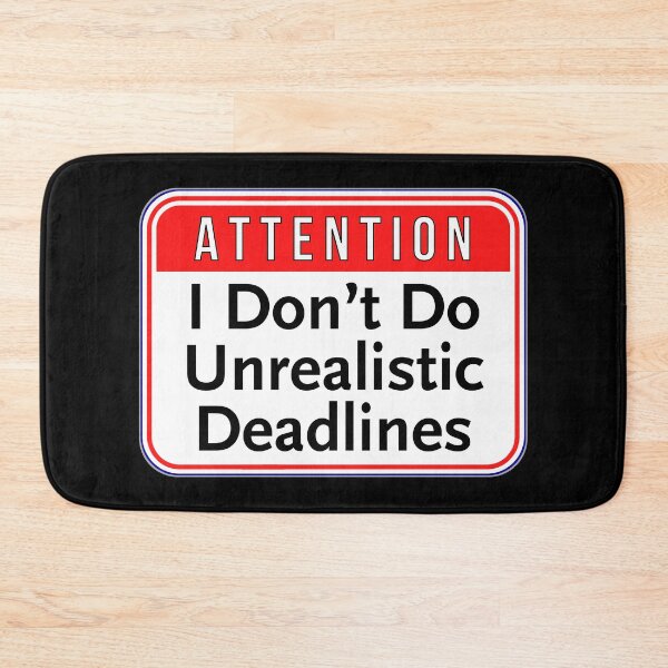 Item preview, ATTENTION:  I Don't Do Unrealistic Deadlines - funny warning signs work designed and sold by DesignsFromTW-S.