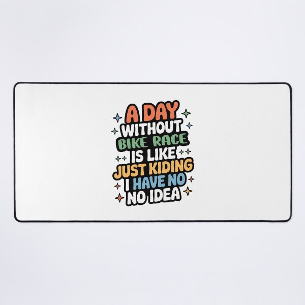 Item preview, A Day Without Bike Race Is Like Just Kidding - Cool & Funny Bike Race Lover designed and sold by Watsonarts.