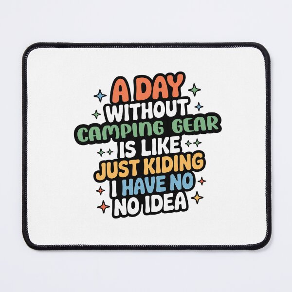 Item preview, A Day Without Camping Gear Is Like Just Kidding - Cool & Funny Camping Gear Lover designed and sold by Watsonarts.