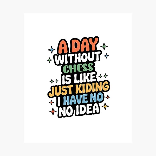 Item preview, A Day Without Chess Is Like Just Kidding - Cool & Funny Chess Lover designed and sold by Watsonarts.