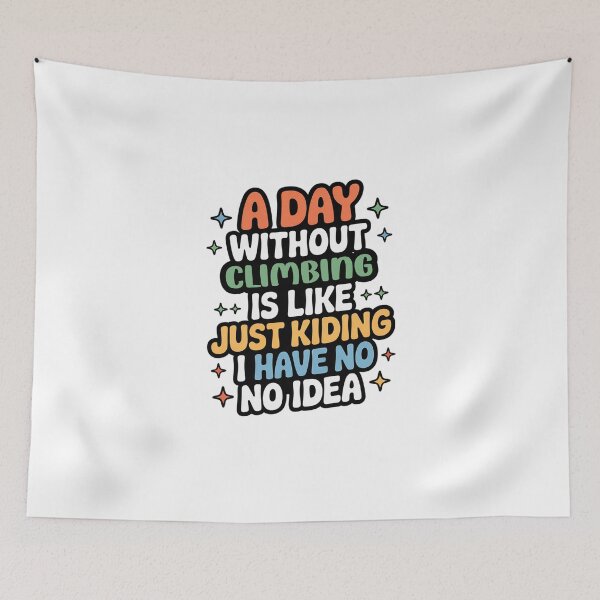 Item preview, A Day Without Climbing Is Like Just Kidding - Cool & Funny Climbing Lover designed and sold by Watsonarts.