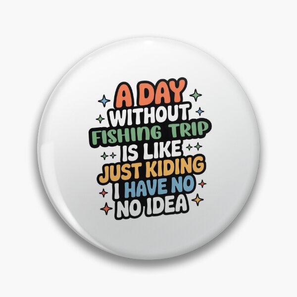 Item preview, A Day Without Fishing Trip Is Like Just Kidding - Cool & Funny Fishing Trip Lover designed and sold by Watsonarts.