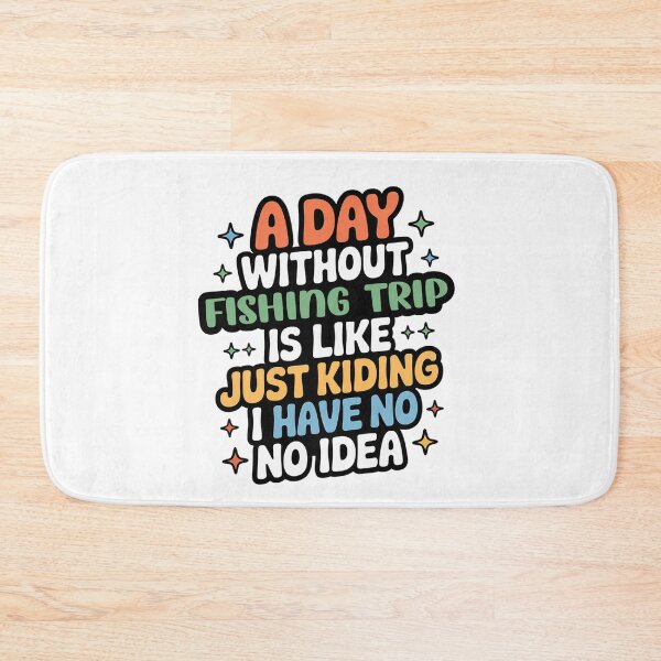Item preview, A Day Without Fishing Trip Is Like Just Kidding - Cool & Funny Fishing Trip Lover designed and sold by Watsonarts.