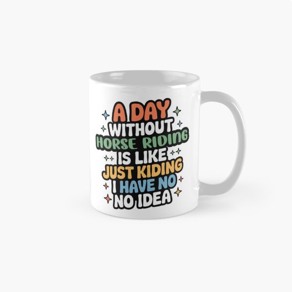 Item preview, A Day Without Horse Riding Is Like Just Kidding - Cool & Funny Horse Riding Lover designed and sold by Watsonarts.
