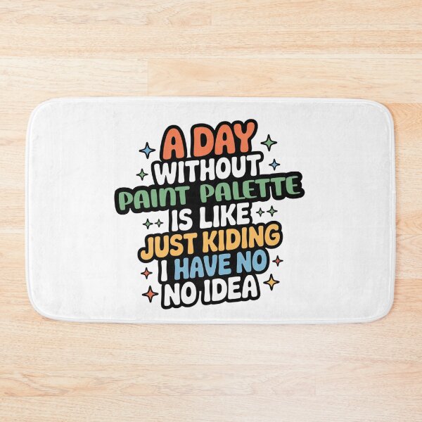 Item preview, A Day Without Paint Palette Is Like Just Kidding - Cool & Funny Paint Palette Lover designed and sold by Watsonarts.