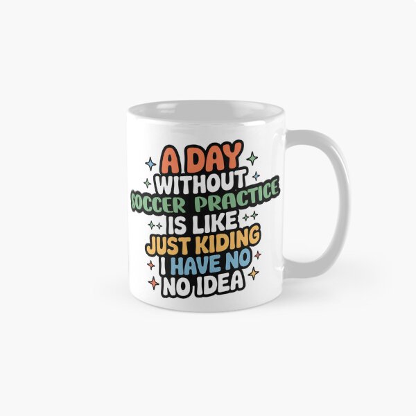 Item preview, A Day Without Soccer Practice Is Like Just Kidding - Cool & Funny Soccer Practice Lover designed and sold by Watsonarts.