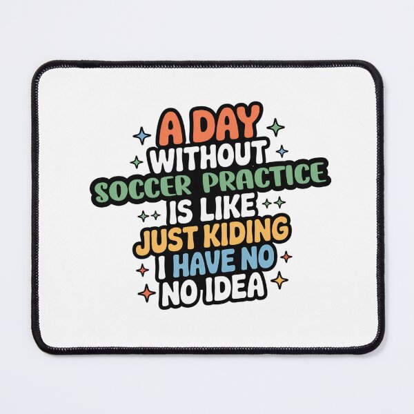 Item preview, A Day Without Soccer Practice Is Like Just Kidding - Cool & Funny Soccer Practice Lover designed and sold by Watsonarts.