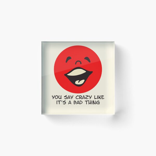 Item preview, You Say Crazy Like It’s a Bad Thing Funny Red Face designed and sold by Victor Shadehorn.
