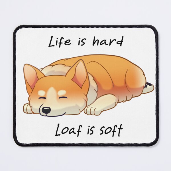 Item preview, Life Is Hard, Loaf Is Soft Corgi designed and sold by CinnamonToasten.