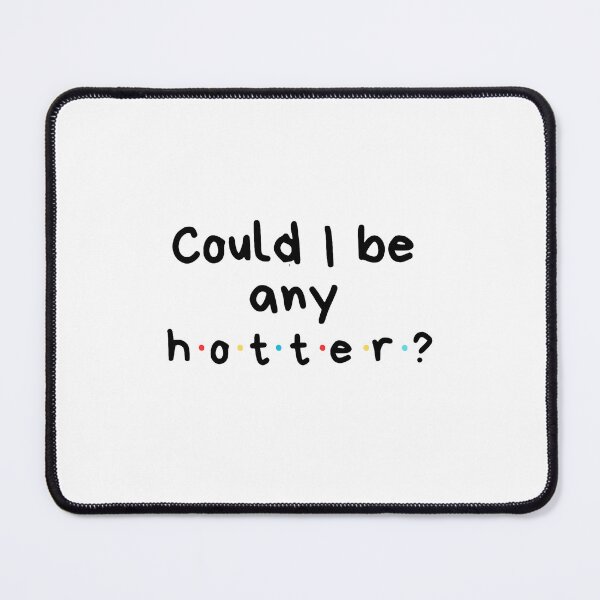 Item preview, Could I be any hotter? designed and sold by TheGlowRoom.