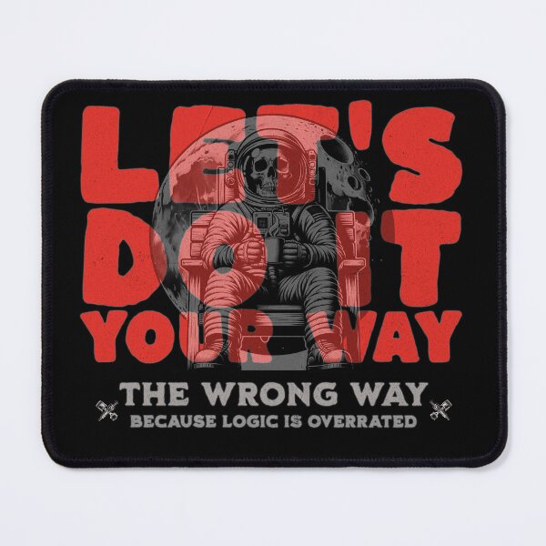 Item preview, Let’s Do It Your Way The Wrong Way Because Logic Is Overrated Mechanic Humor designed and sold by CarantinedChaos.
