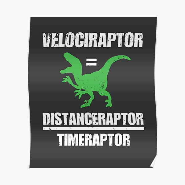 Velociraptor Equals Distance Over Time Raptor Poster