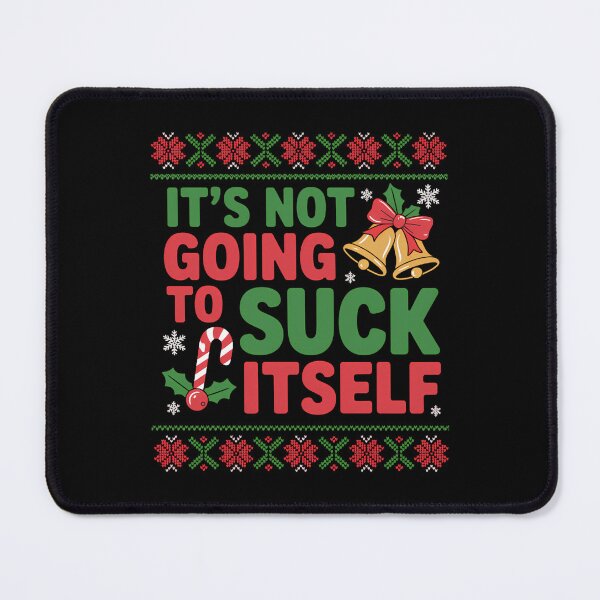 Item preview, Not Going To Suck Itself Funny Dirty Christmas designed and sold by Sunset4Bones.