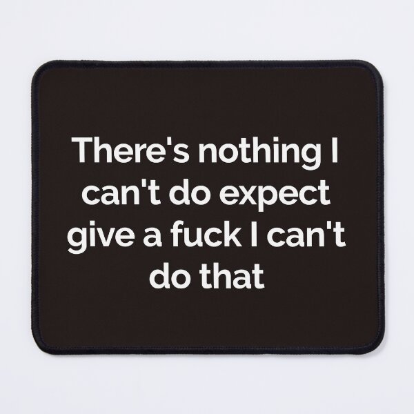 Item preview, There's nothing I can't do expect give a fuck I can't do that Funny witty sarcastic  designed and sold by Creations by lyne.