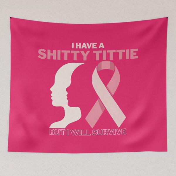 Item preview, I Have A Shitty Tittie But I Will Survive designed and sold by Millsoft.