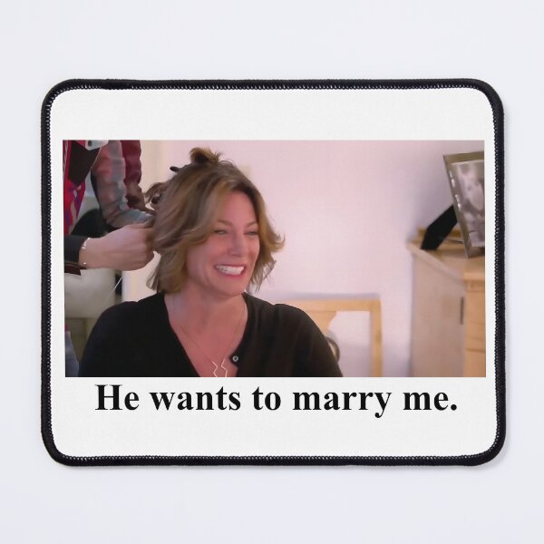 Item preview, He Wants To Marry Me - Luann De Lesseps Meme, Real Housewives designed and sold by DakirooStudio.