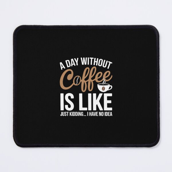 Item preview, A Day Without Coffee Is Like - Funny Coffee Lover Caffeine designed and sold by FranzFriesen.