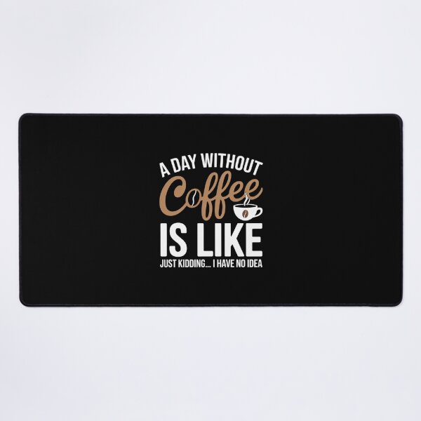 Item preview, A Day Without Coffee Is Like - Funny Coffee Lover Caffeine designed and sold by FranzFriesen.