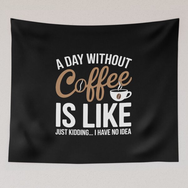 Item preview, A Day Without Coffee Is Like - Funny Coffee Lover Caffeine designed and sold by FranzFriesen.