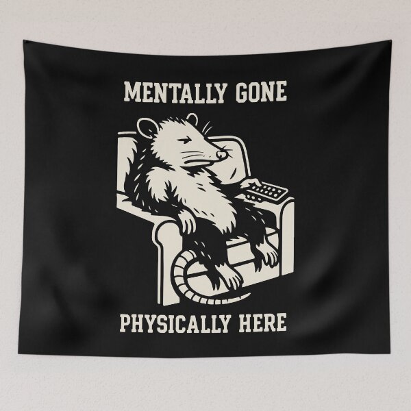 Item preview, Mentally Gone Physically Here Possum Humor Meme designed and sold by LuminOrb.