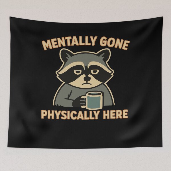 Item preview, Mentally Gone Physically Here Raccoon Humor designed and sold by LuminOrb.