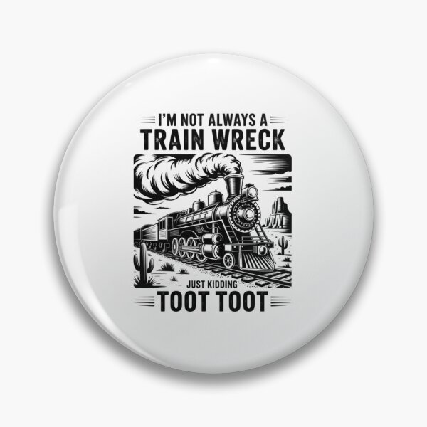 Item preview, I'M Not Always A Train Wreck Just Kidding Toot  designed and sold by Patricsselin.
