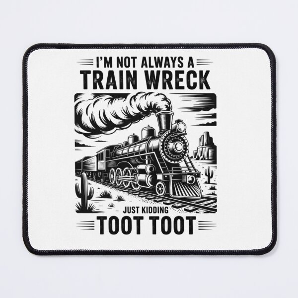 Item preview, I'M Not Always A Train Wreck Just Kidding Toot designed and sold by Patricsselin.