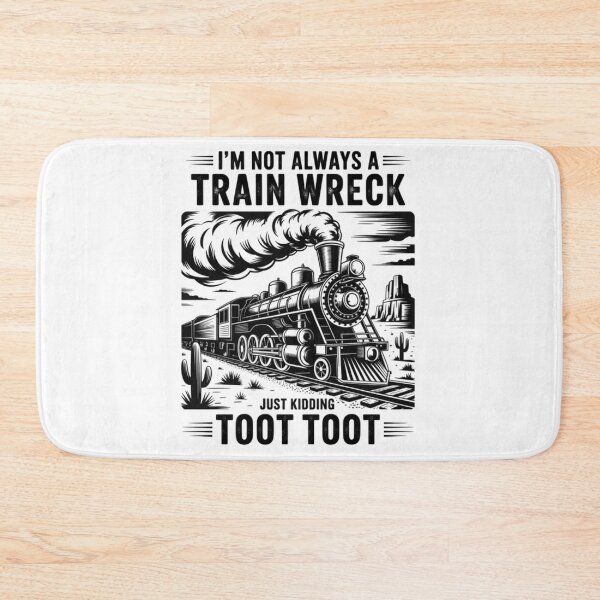 Item preview, I'M Not Always A Train Wreck Just Kidding Toot  designed and sold by Patricsselin.