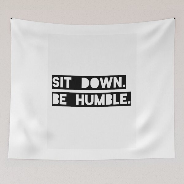 Item preview, Sit Down. Be Humble. Kendrick Lamar Lyric  designed and sold by Karsonlly.