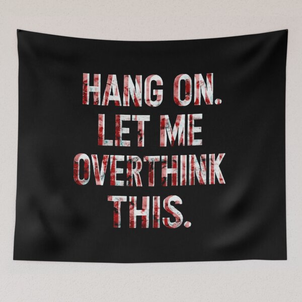 Item preview, Hang On Let Me Overthink This #3 designed and sold by creativerooney.