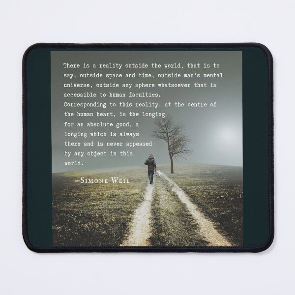 Item preview, Simone Weil quote: There is a reality outside the world, that is to say, outside space and time, outside man's mental universe, designed and sold by artbleed.