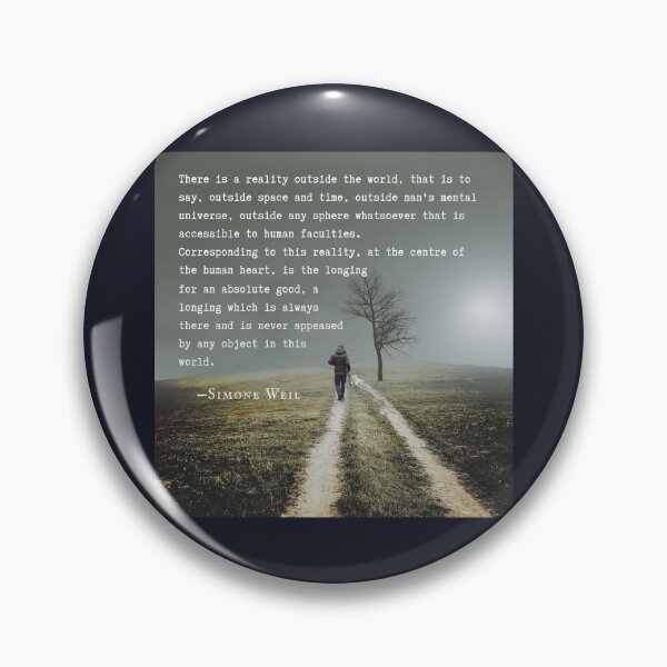 Item preview, Simone Weil quote: There is a reality outside the world, that is to say, outside space and time, outside man's mental universe,  designed and sold by artbleed.