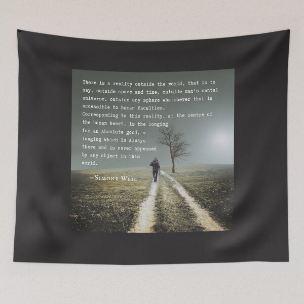 Item preview, Simone Weil quote: There is a reality outside the world, that is to say, outside space and time, outside man's mental universe,  designed and sold by artbleed.