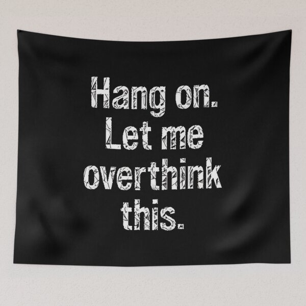 Item preview, Hang On Let Me Overthink This #4 designed and sold by creativerooney.