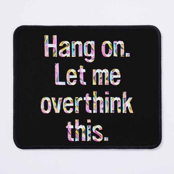 Item preview, Hang On Let Me Overthink This #5 designed and sold by creativerooney.