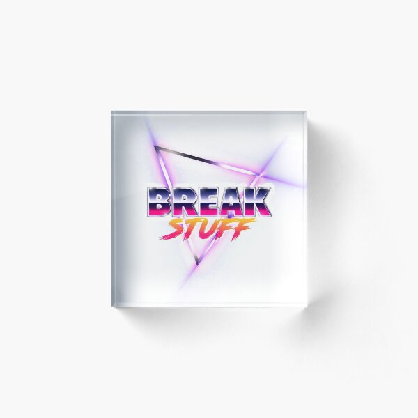 Break Stuff Acrylic Block
