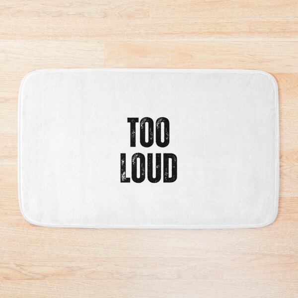 Item preview, Too Loud | Sarcastic Humor Design by Too Real Co designed and sold by TooRealCo.
