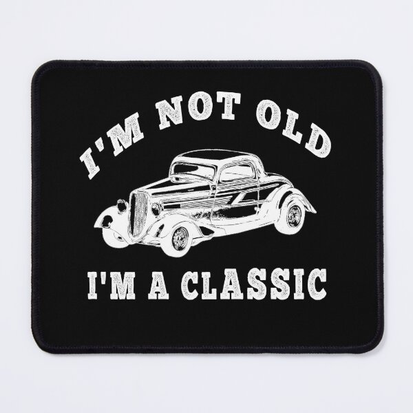 Item preview, I Am Not Old I Am a Classic designed and sold by halazidan.
