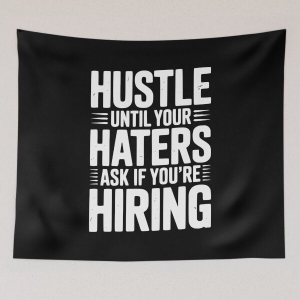 Item preview, Hustle Until Your Haters Ask if You’re Hiring designed and sold by Frank Ring.