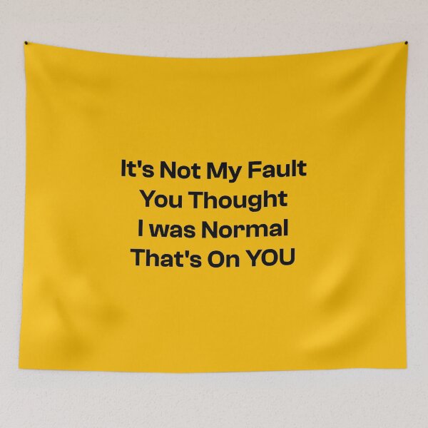 Item preview, It's Not My Fault You Thought I was Normal That's On You, BASIC designed and sold by piboom.